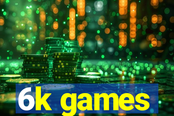 6k games